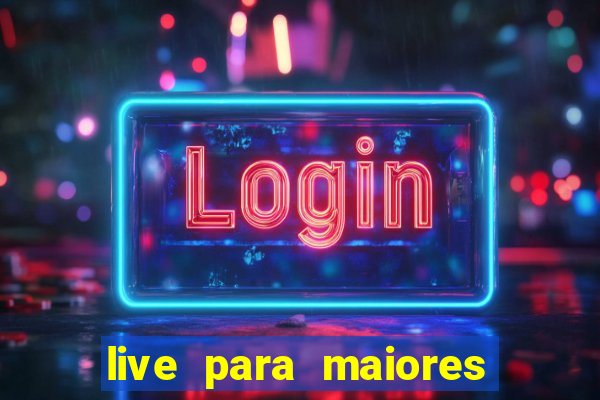 live para maiores de 18